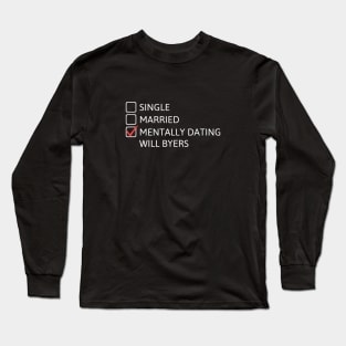 Mentally Dating Will Byers - Stranger Things Long Sleeve T-Shirt
